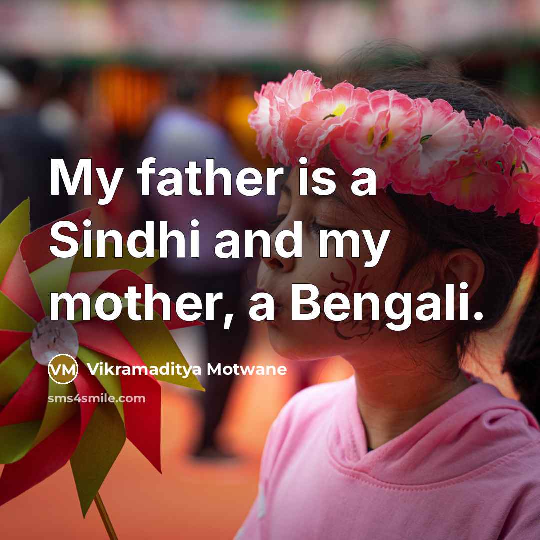 “My father is a Sindhi and my mother, a Bengali.…” quote by Vikramaditya Motwane