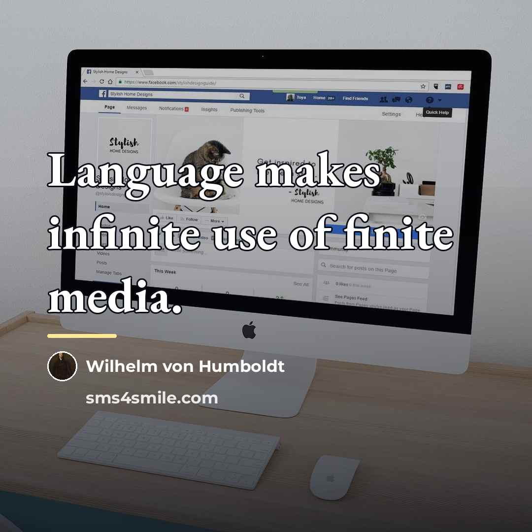 “Language makes infinite use of finite media.…” quote by Wilhelm von Humboldt