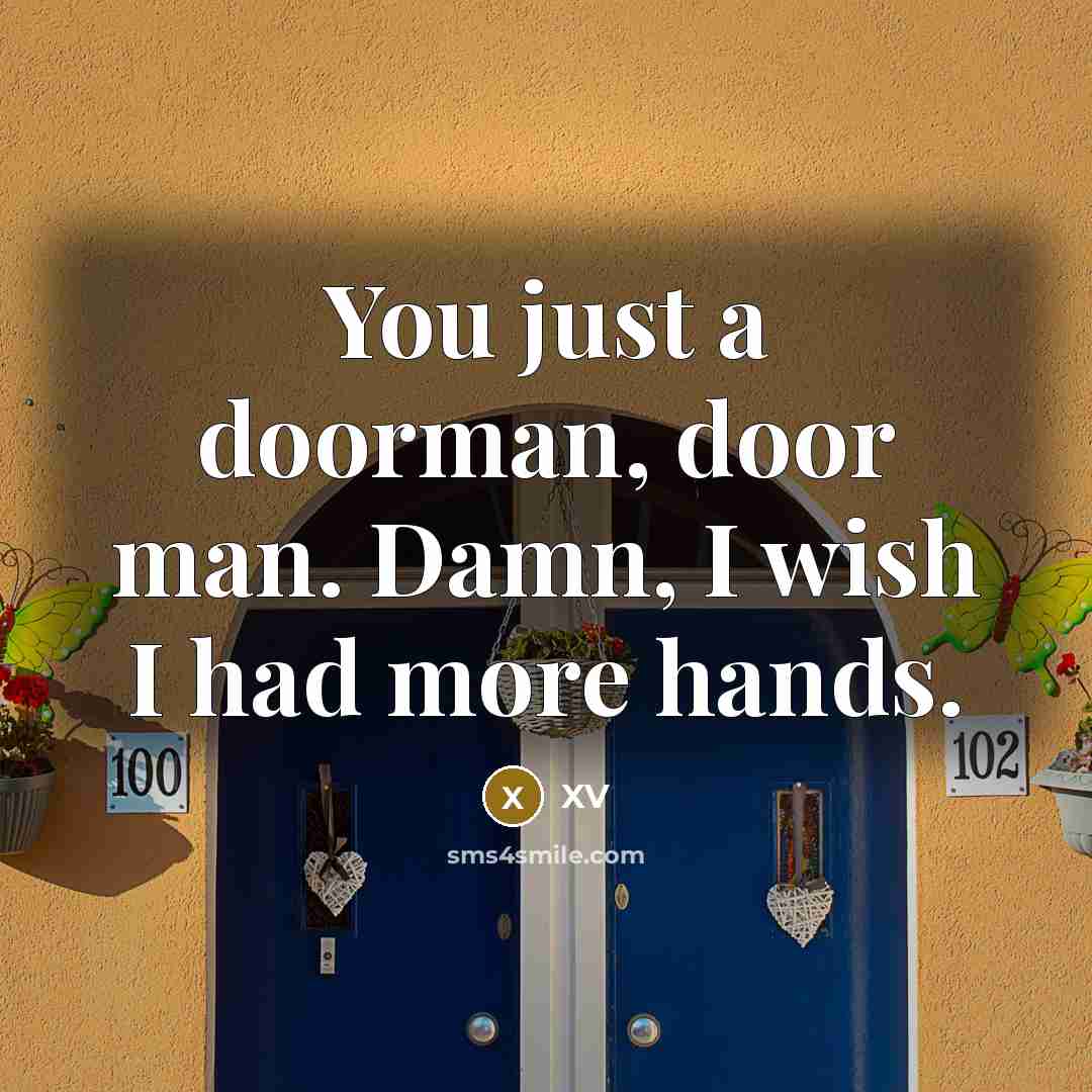 “You just a doorman, door man. Damn, I wish I had more hands.” quote by XV