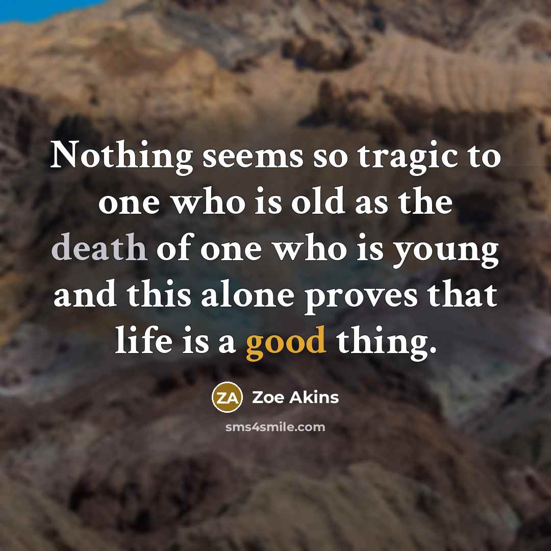 “Nothing seems so tragic to one who is old as…” quote by Zoe Akins