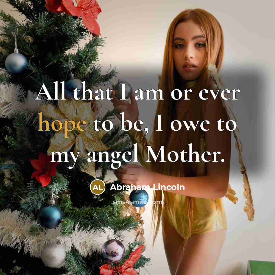 “All that I am or ever hope to be, I…” quote by Abraham Lincoln