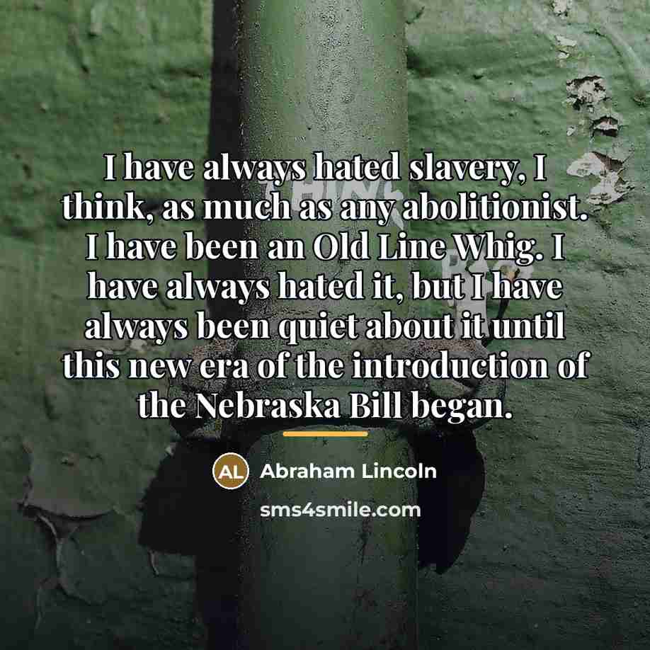 “I have always hated slavery, I think, as much as…” quote by Abraham Lincoln