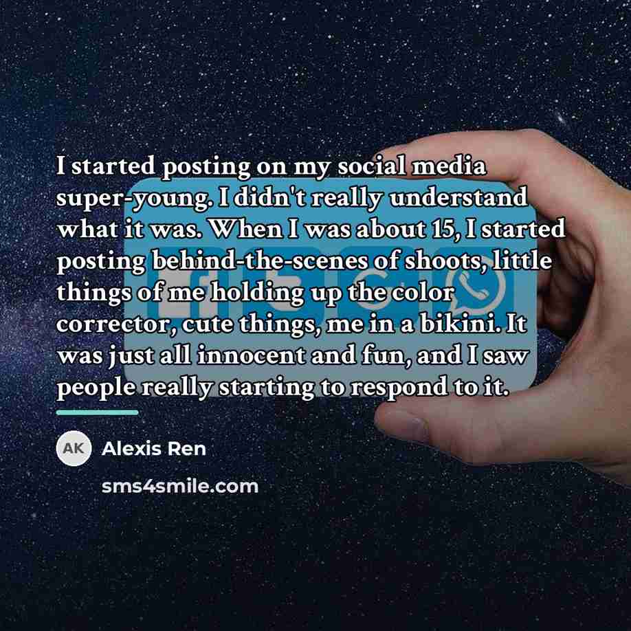 “I started posting on my social media super-young. I didn't…” quote by Alexis Ren
