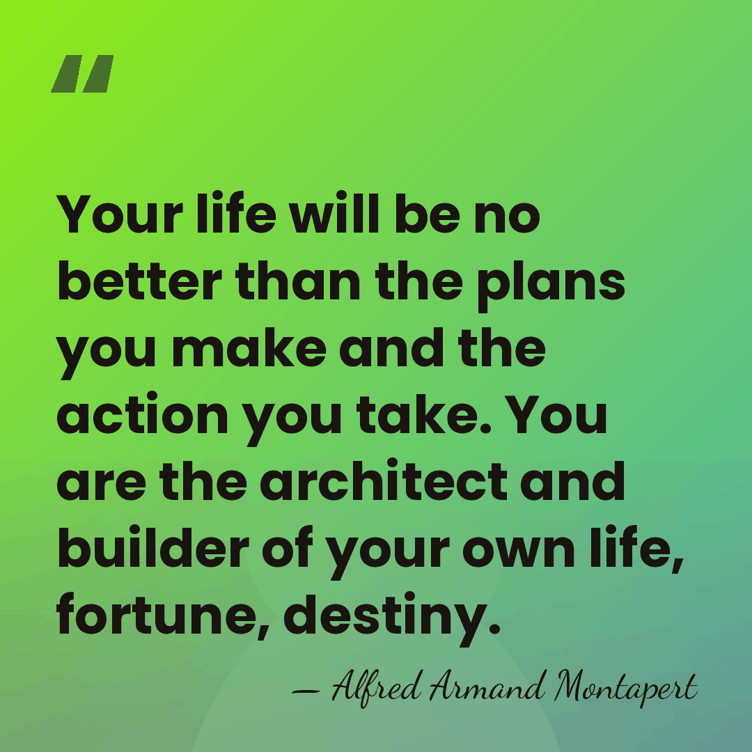 Your life will be no better than the plans you make and&hellip; - Alfred Armand Montapert