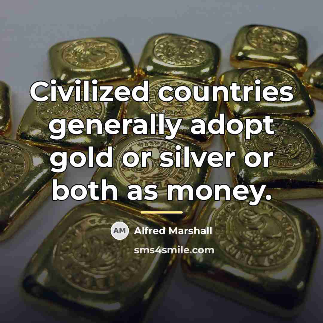 “Civilized countries generally adopt gold or silver or both as…” quote by Alfred Marshall