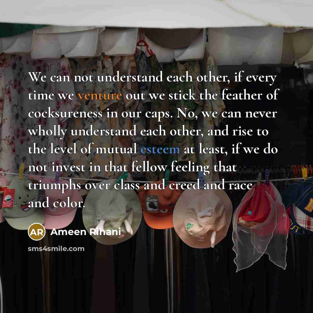 “We can not understand each other, if every time we…” quote by Ameen Rihani
