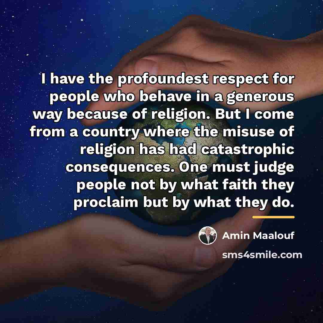 “I have the profoundest respect for people who behave in…” quote by Amin Maalouf