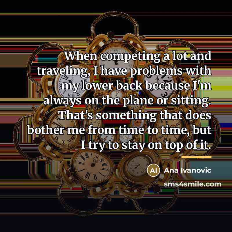 “When competing a lot and traveling, I have problems with…” quote by Ana Ivanovic