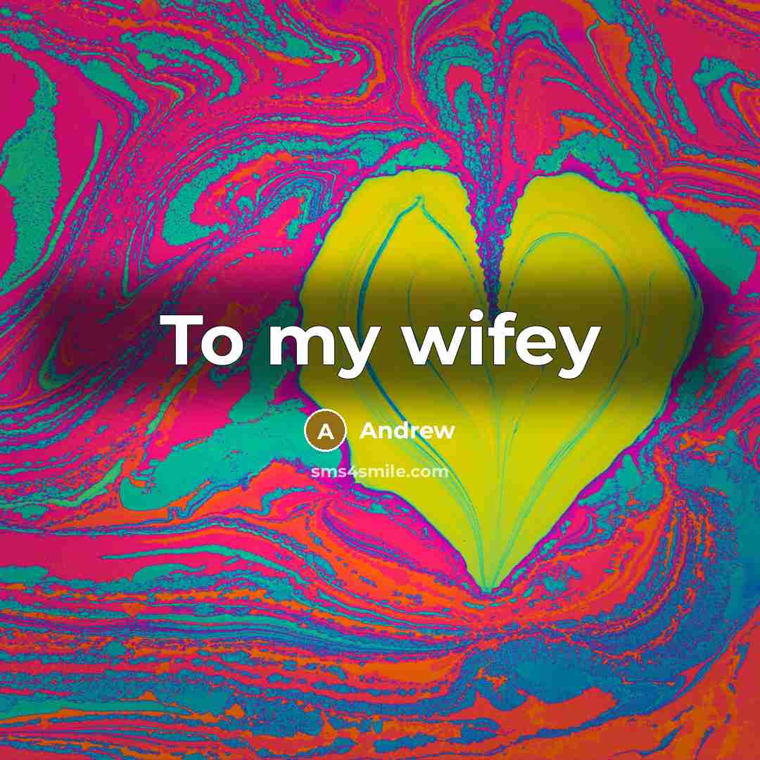 “To my wifey…” quote by Andrew