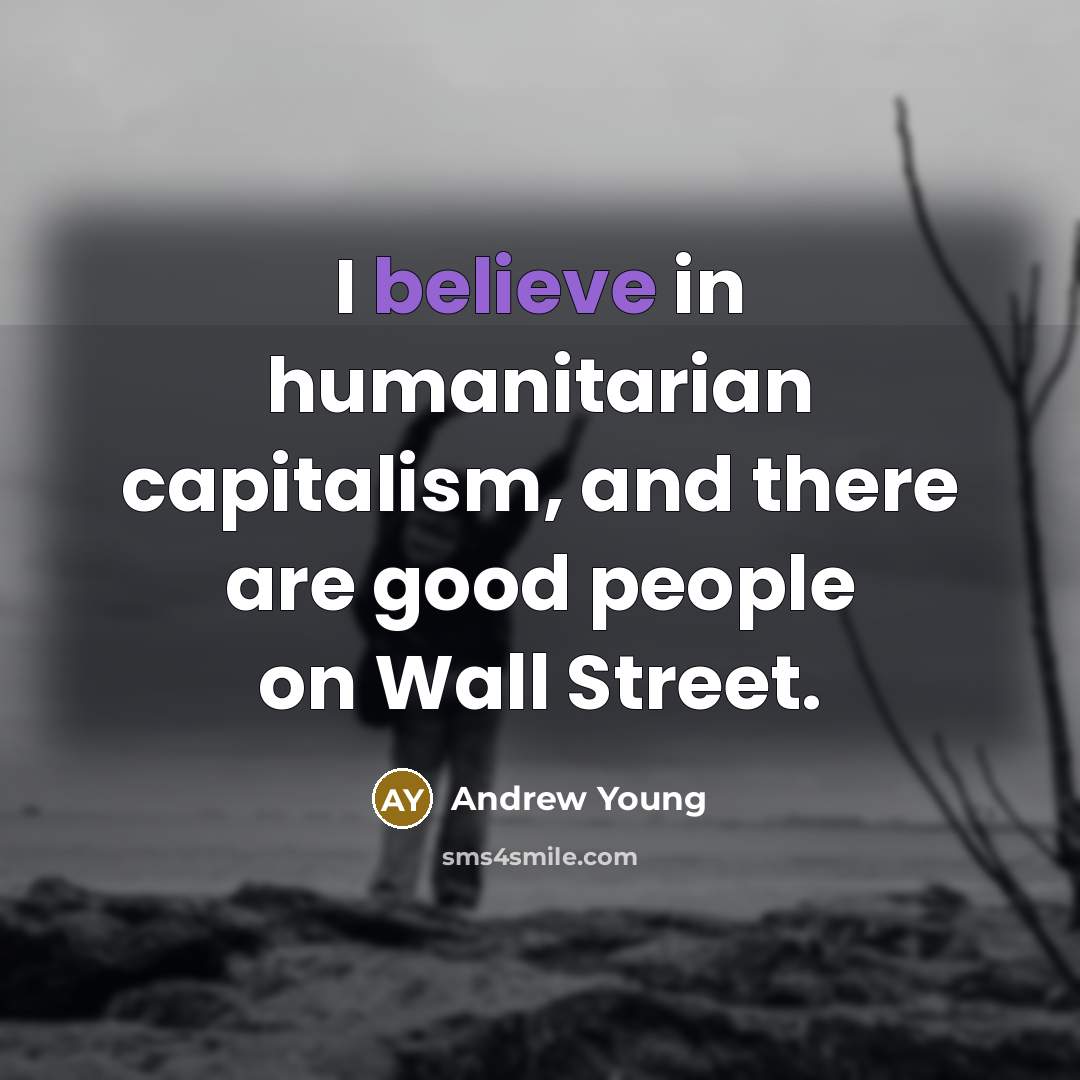 “I believe in humanitarian capitalism, and there are good people…” quote by Andrew Young