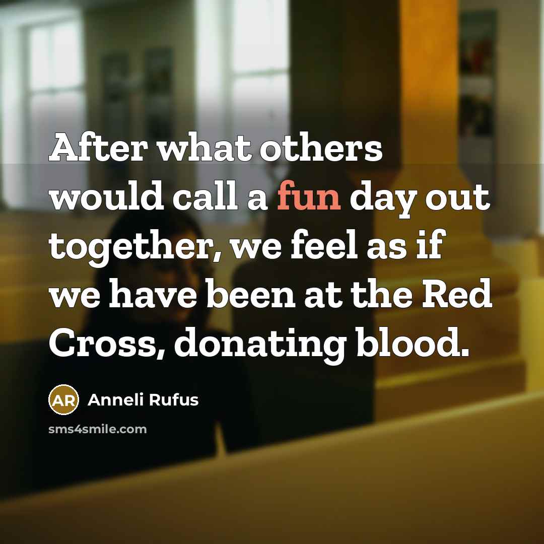 “After what others would call a fun day out together,…” quote by Anneli Rufus