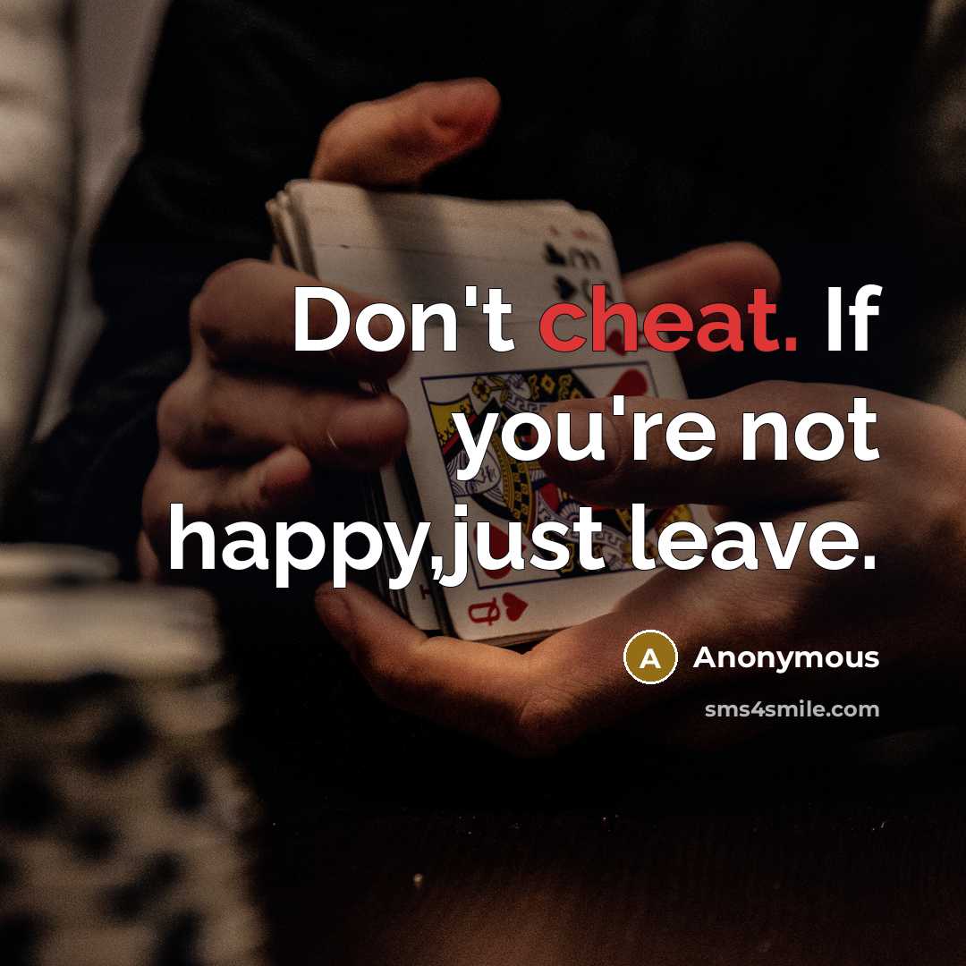 “Don't cheat. If you're not happy,just leave.…” quote by Anonymous