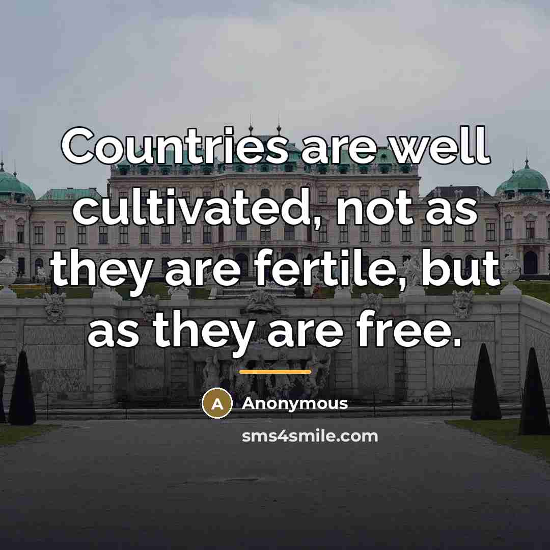 “Countries are well cultivated, not as they are fertile, but…” quote by Anonymous