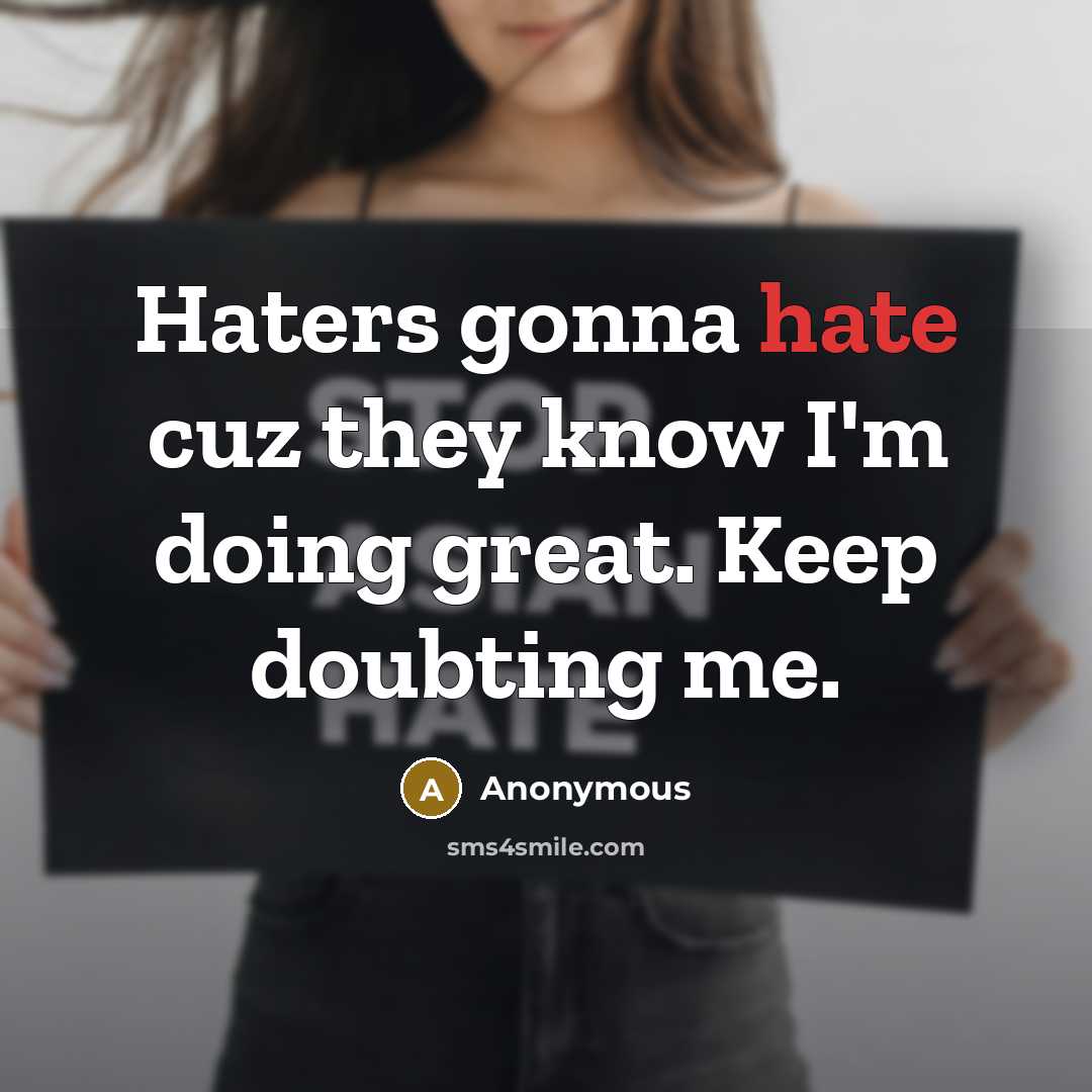 “Haters gonna hate cuz they know I'm doing great. Keep…” quote by Anonymous