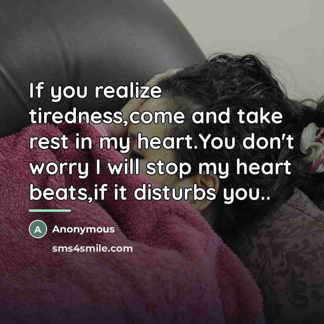 “If you realize tiredness,come and take rest in my heart.You…” quote by Anonymous