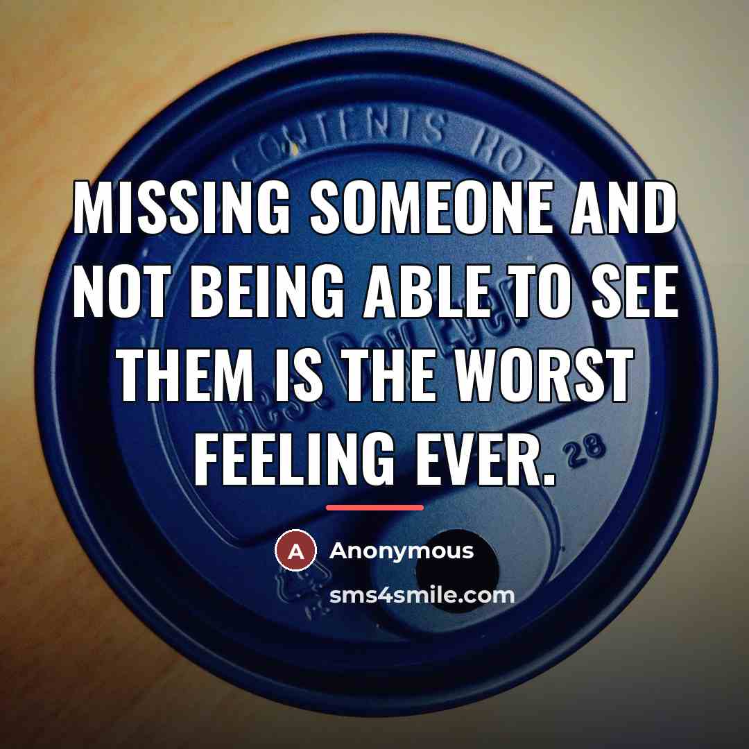 “Missing someone and not being able to see them is…” quote by Anonymous