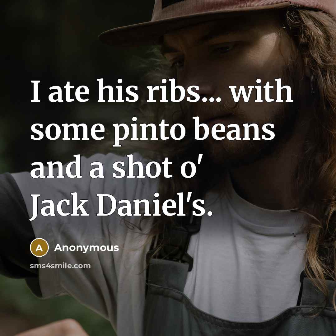 “I ate his ribs... with some pinto beans and a…” quote by Anonymous