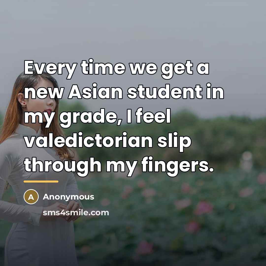 “Every time we get a new Asian student in my…” quote by Anonymous