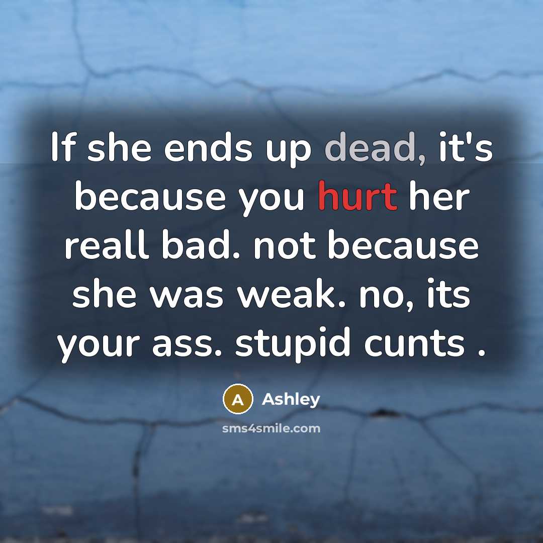 “If she ends up dead, it's because you hurt her…” quote by Ashley
