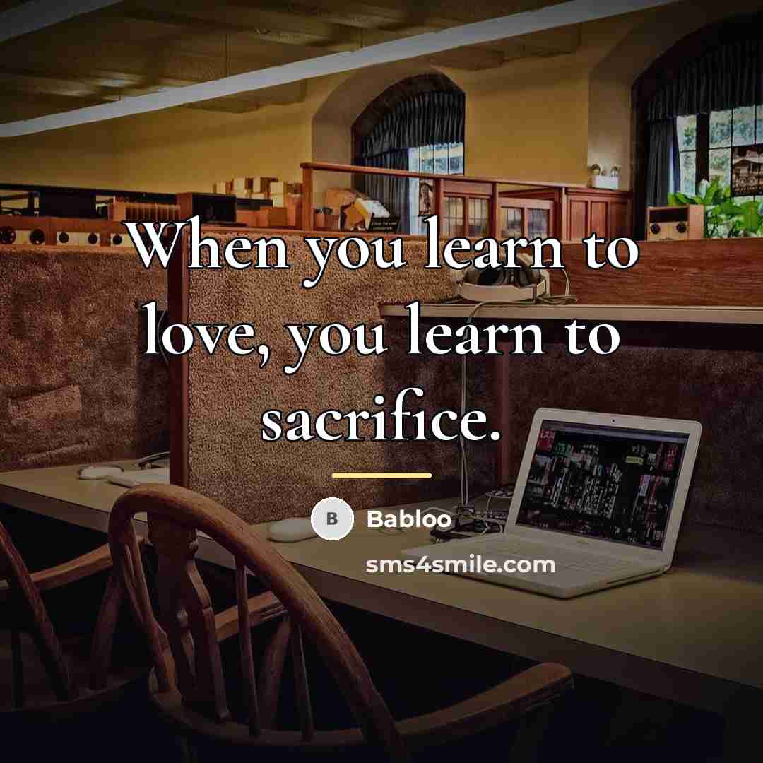 “When you learn to love, you learn to sacrifice.…” quote by Babloo