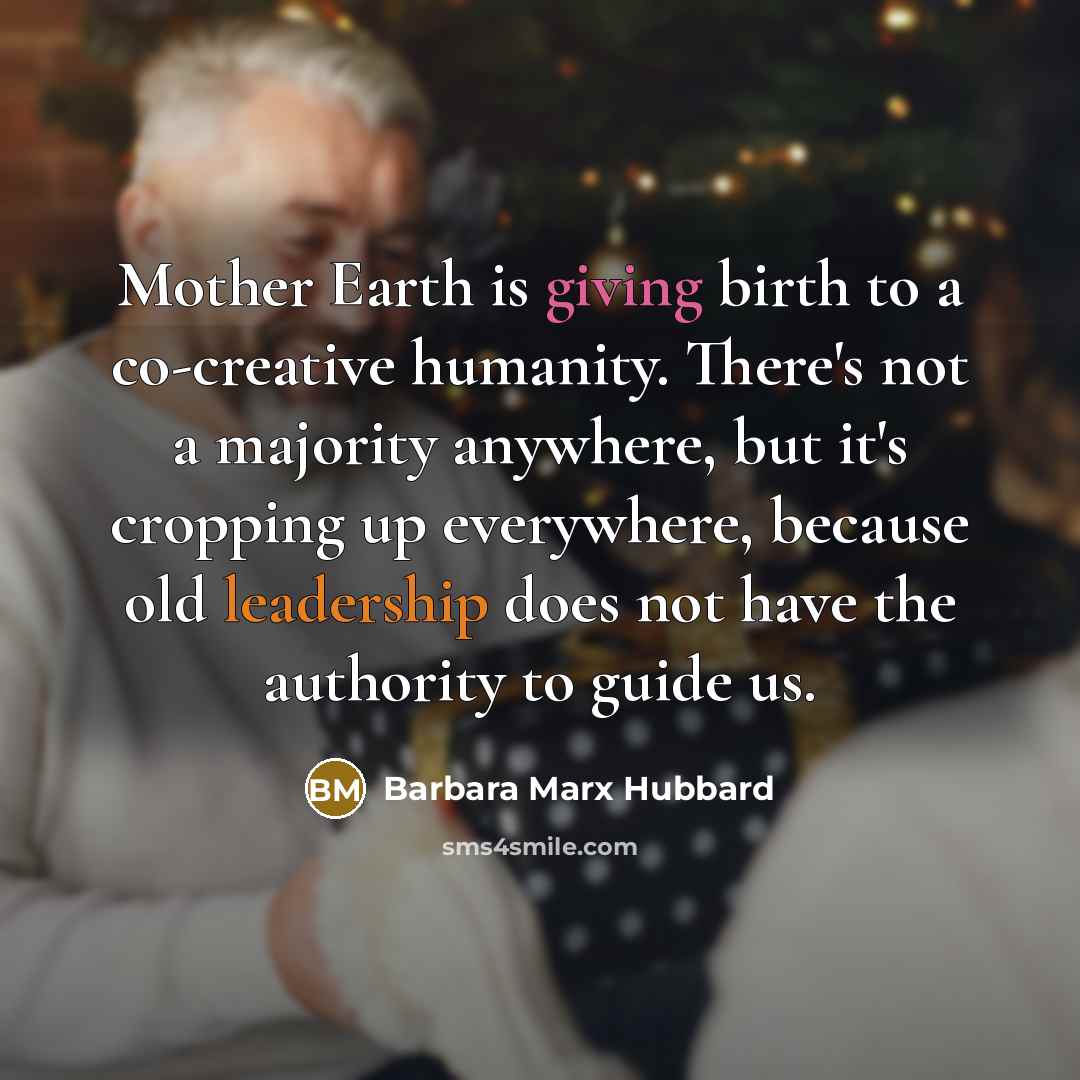 “Mother Earth is giving birth to a co-creative humanity. There's…” quote by Barbara Marx Hubbard