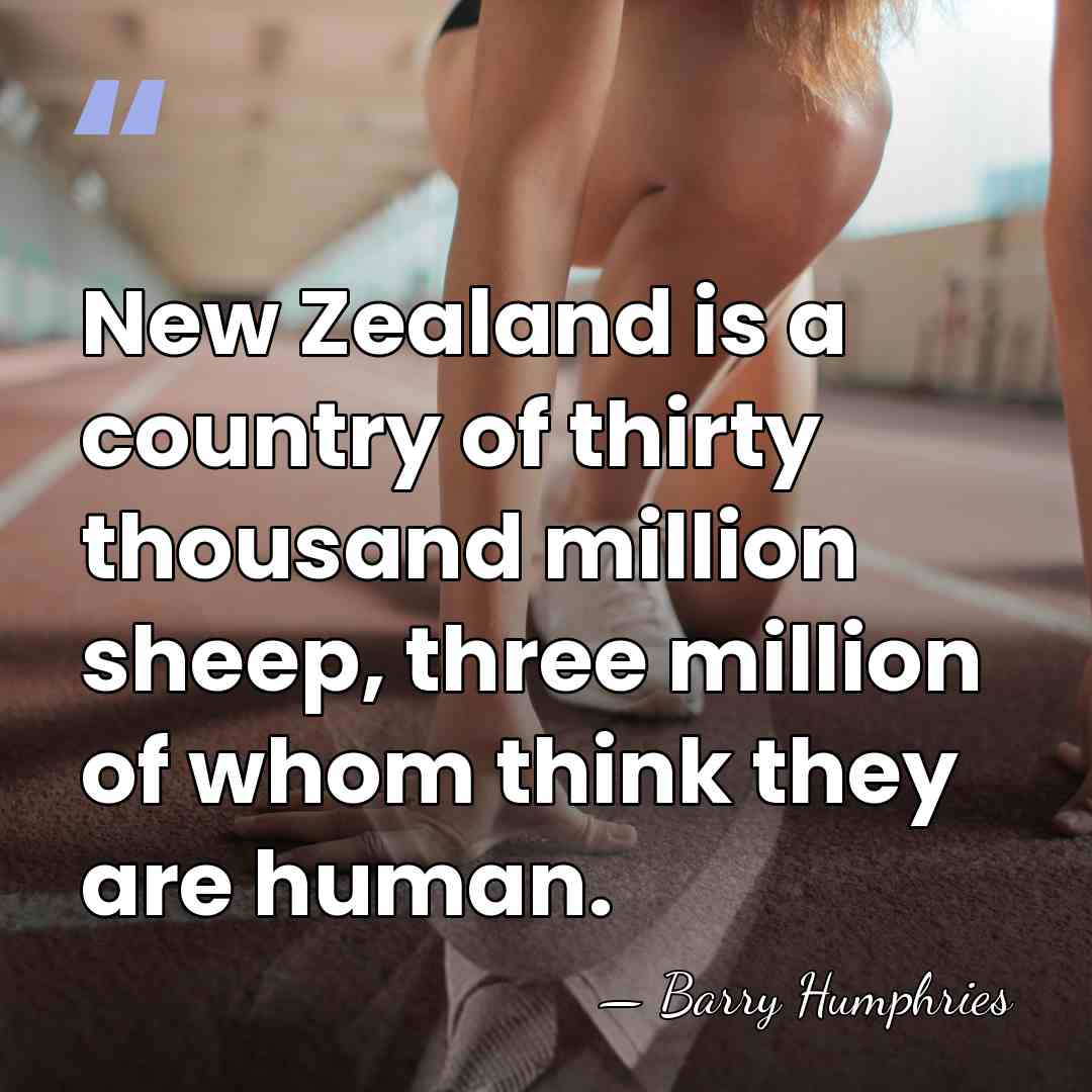 New Zealand is a country of thirty thousand million sheep, three million&hellip; - Barry Humphries