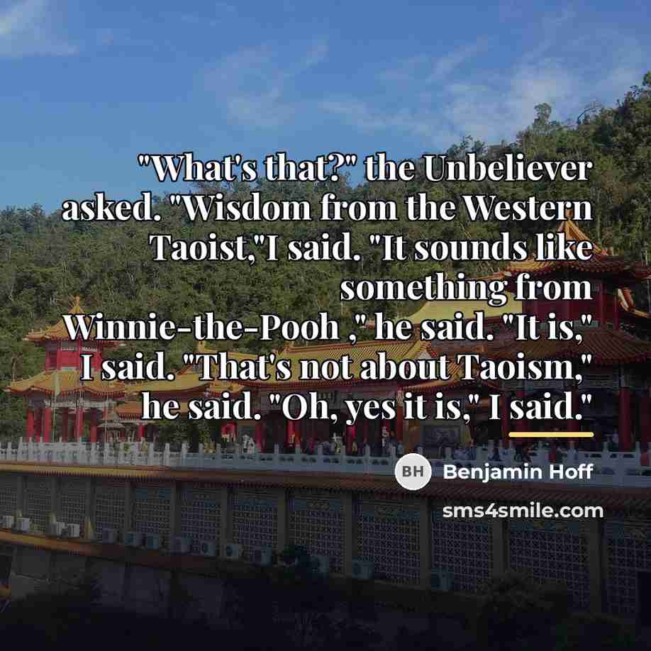 “"What's that?" the Unbeliever asked. "Wisdom from the Western Taoist,"I…” quote by Benjamin Hoff