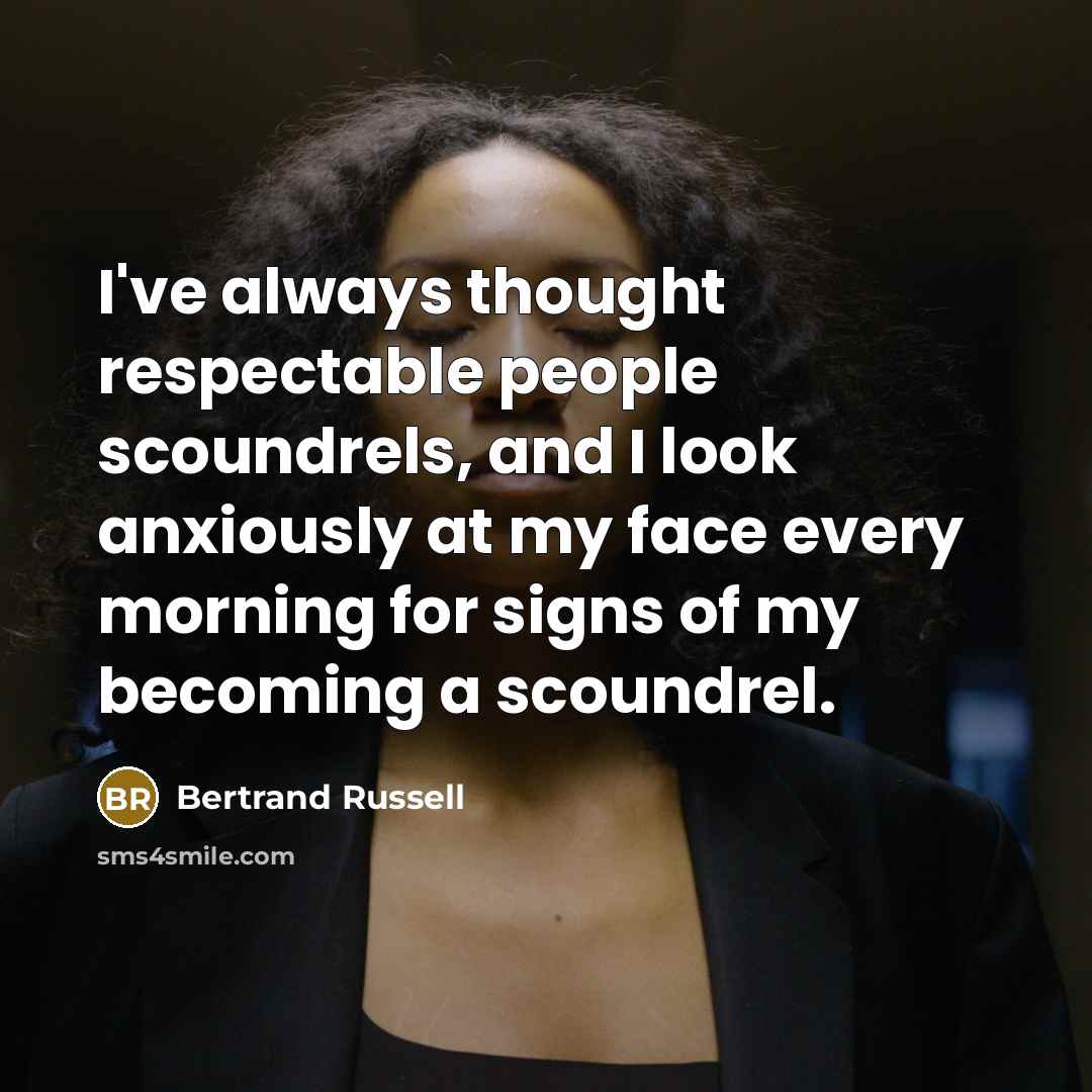 “I've always thought respectable people scoundrels, and I look anxiously…” quote by Bertrand Russell