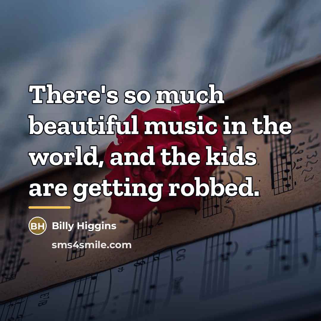 “There's so much beautiful music in the world, and the…” quote by Billy Higgins