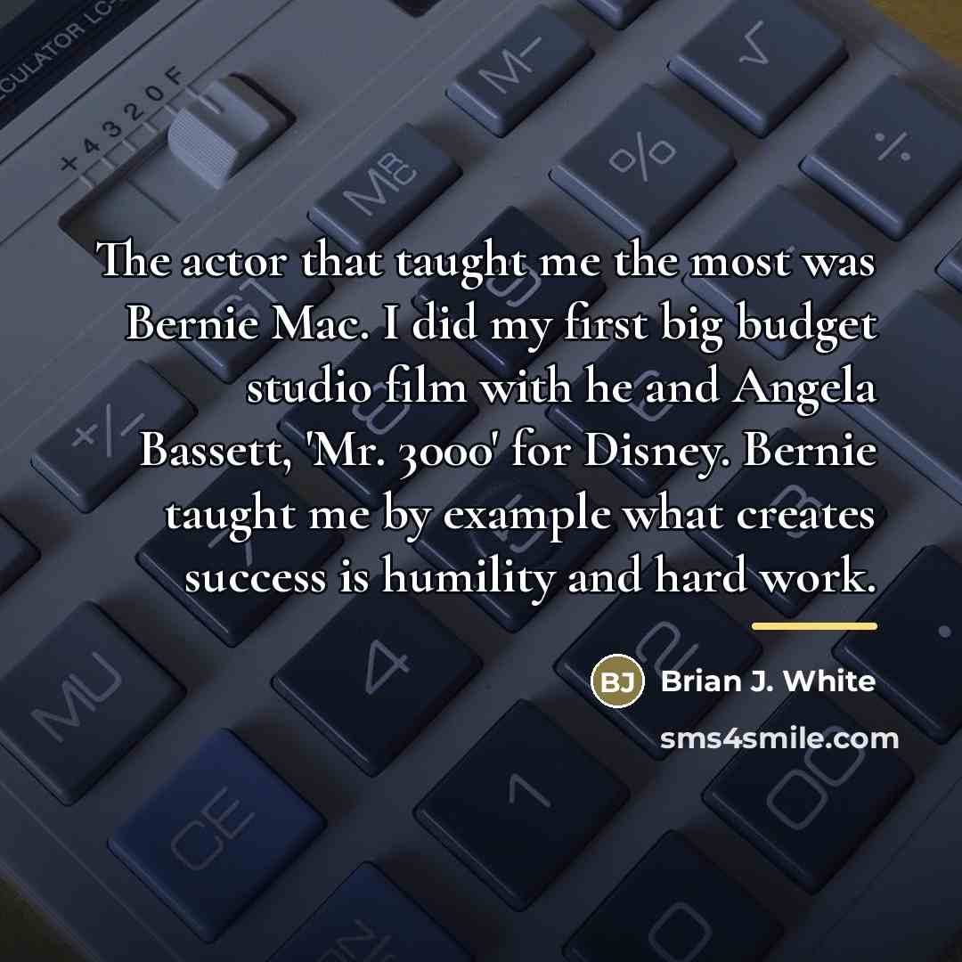 “The actor that taught me the most was Bernie Mac.…” quote by Brian J. White