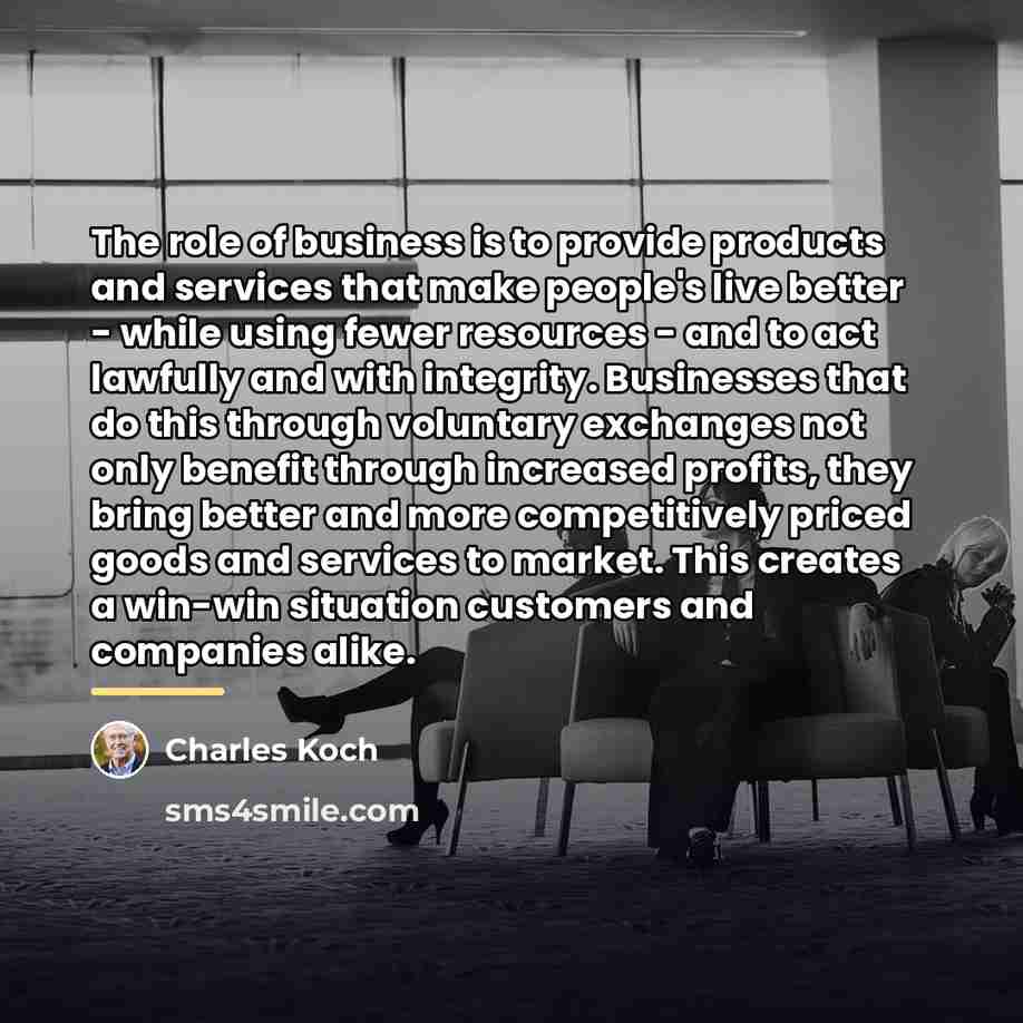 “The role of business is to provide products and services…” quote by Charles Koch