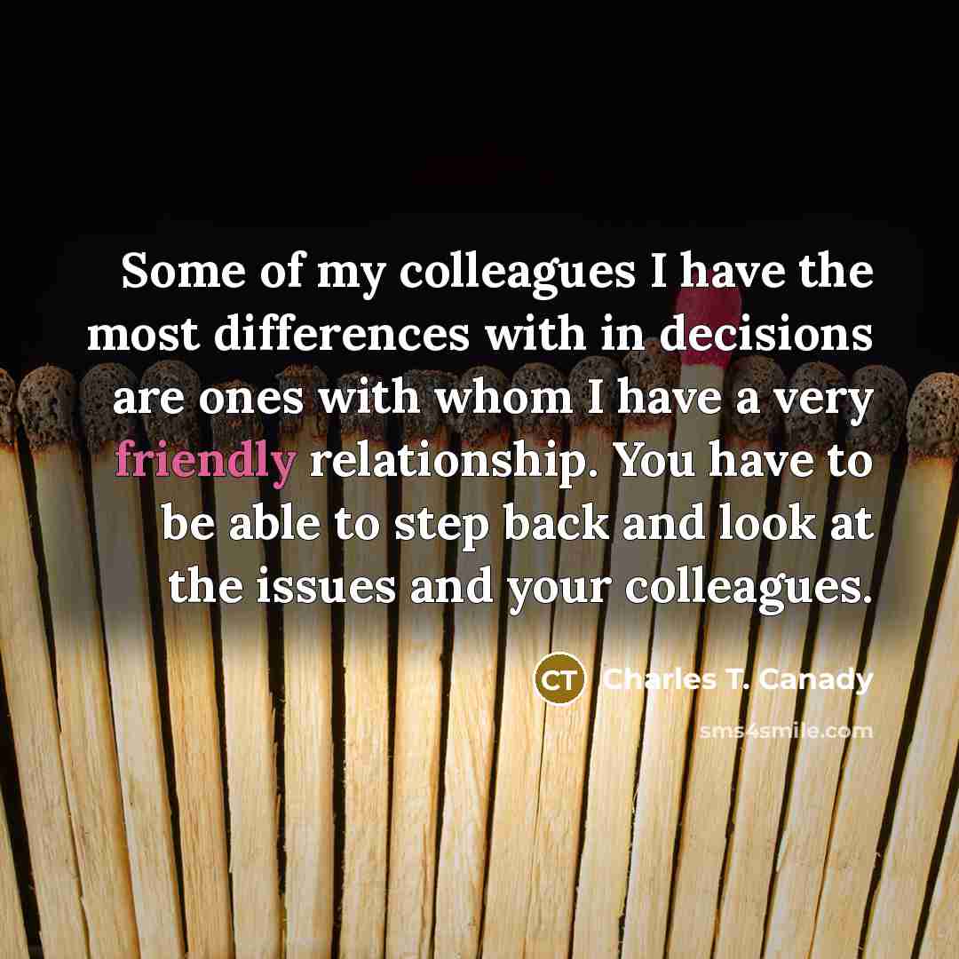 “Some of my colleagues I have the most differences with…” quote by Charles T. Canady