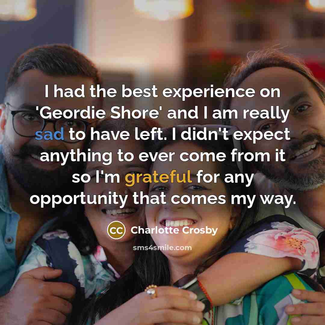 “I had the best experience on 'Geordie Shore' and I…” quote by Charlotte Crosby