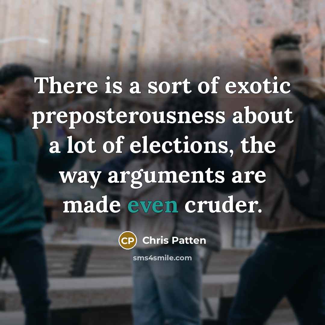 “There is a sort of exotic preposterousness about a lot…” quote by Chris Patten