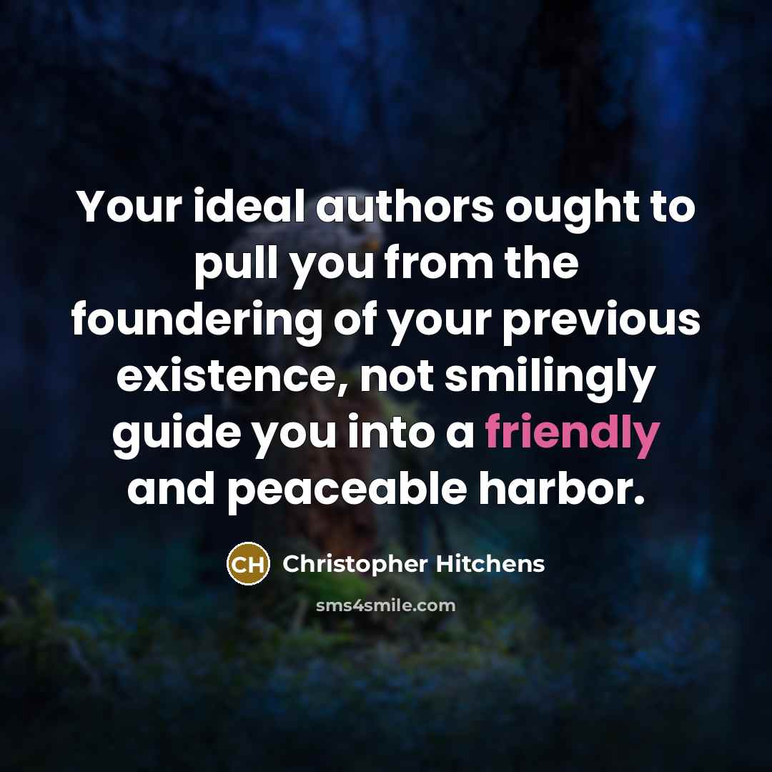 “Your ideal authors ought to pull you from the foundering…” quote by Christopher Hitchens