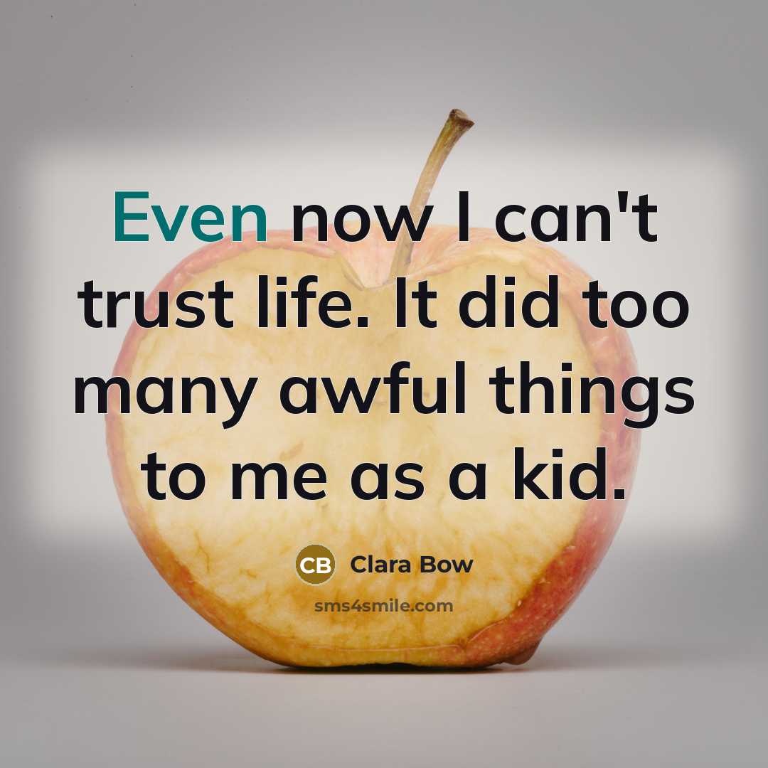 “Even now I can't trust life. It did too many…” quote by Clara Bow