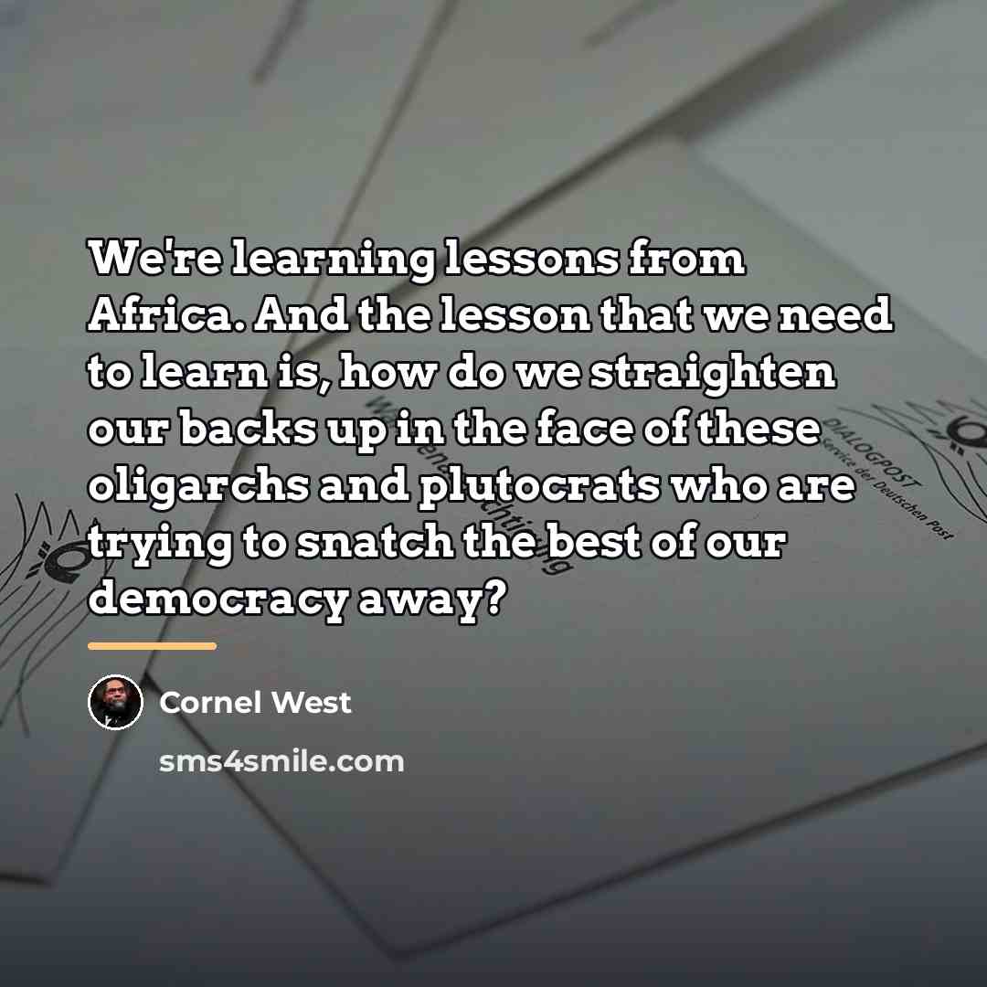“We're learning lessons from Africa. And the lesson that we…” quote by Cornel West