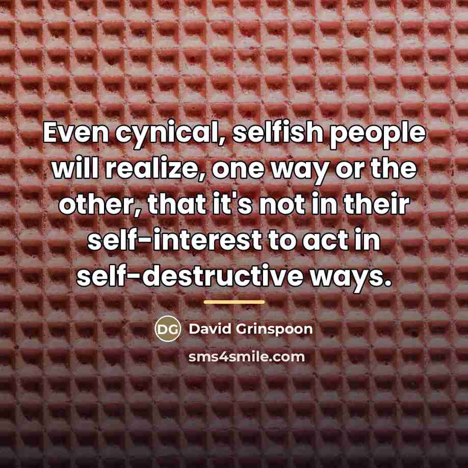 “Even cynical, selfish people will realize, one way or the…” quote by David Grinspoon