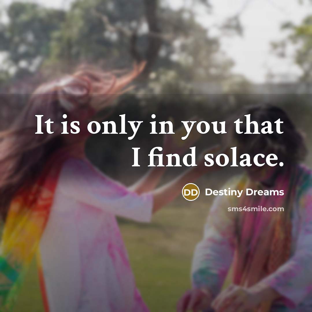 “It is only in you that I find solace.…” quote by Destiny Dreams
