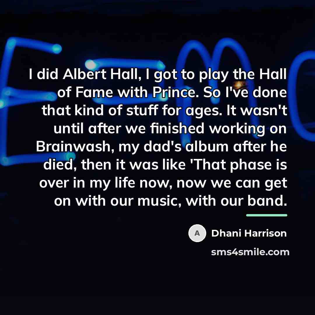 “I did Albert Hall, I got to play the Hall…” quote by Dhani Harrison