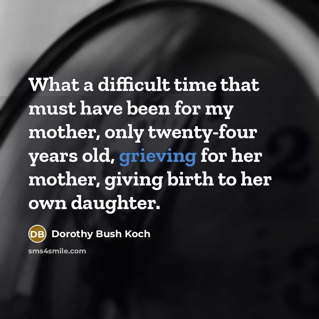 “What a difficult time that must have been for my…” quote by Dorothy Bush Koch