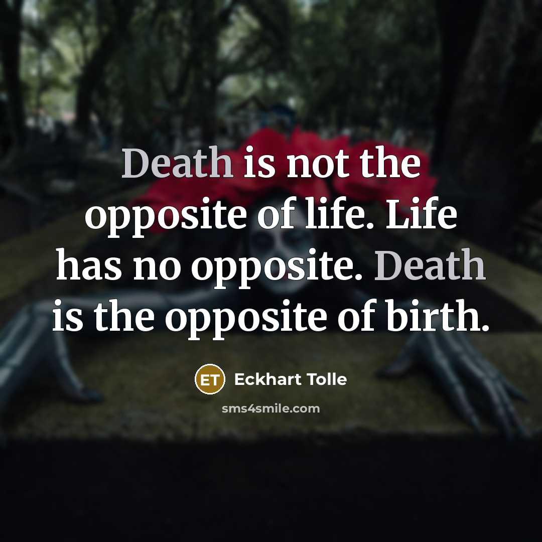 “Death is not the opposite of life. Life has no…” quote by Eckhart Tolle