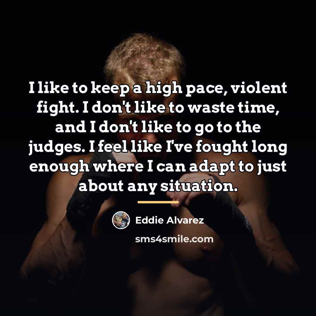 “I like to keep a high pace, violent fight. I…” quote by Eddie Alvarez