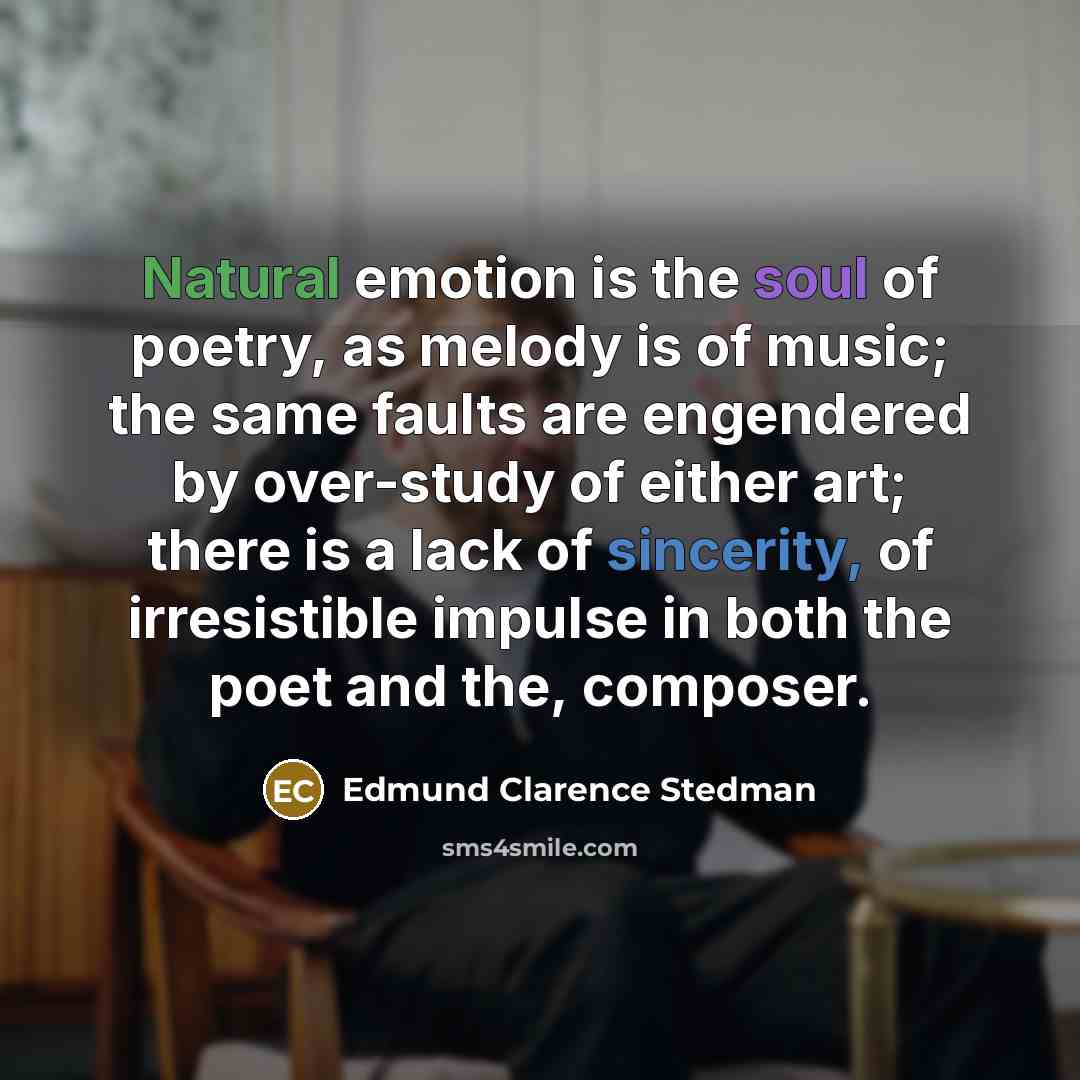 “Natural emotion is the soul of poetry, as melody is…” quote by Edmund Clarence Stedman