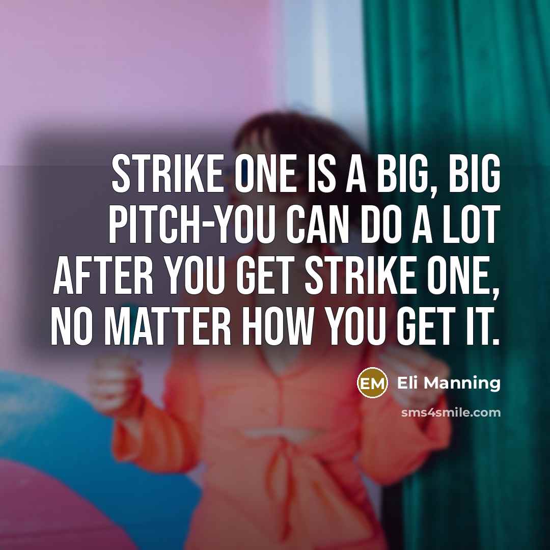 “Strike one is a big, big pitch-you can do a…” quote by Eli Manning