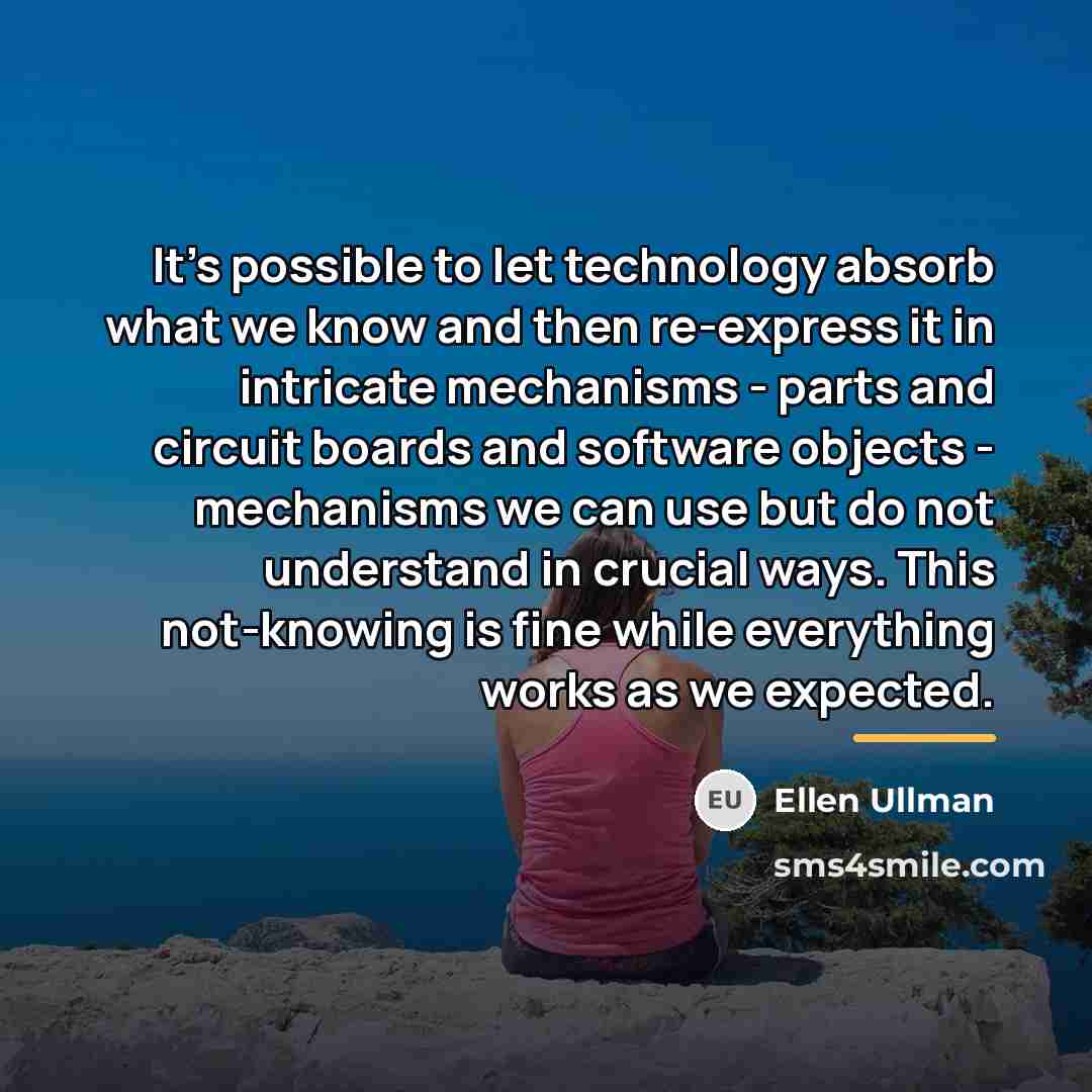“It's possible to let technology absorb what we know and…” quote by Ellen Ullman