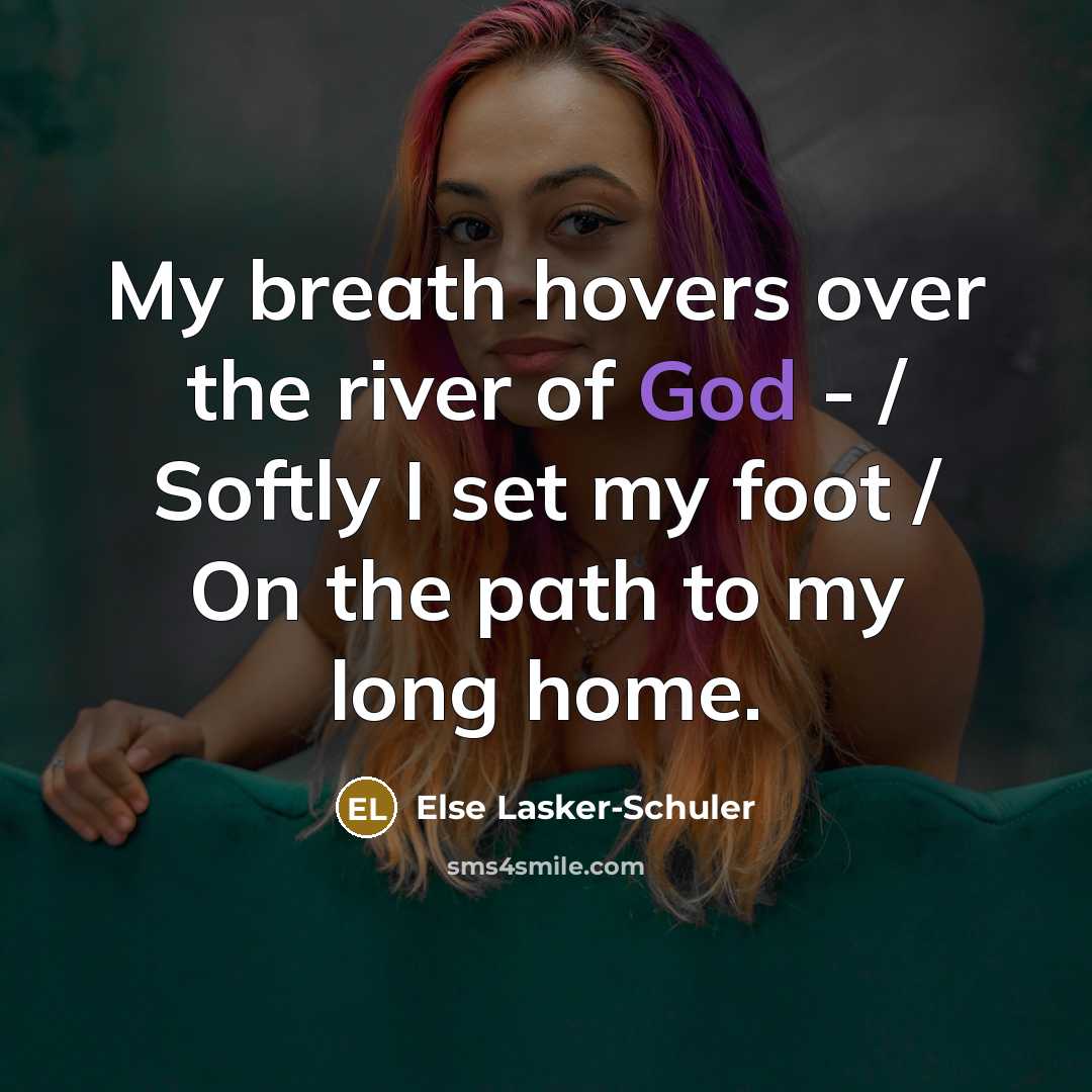 “My breath hovers over the river of God - /…” quote by Else Lasker-Schuler