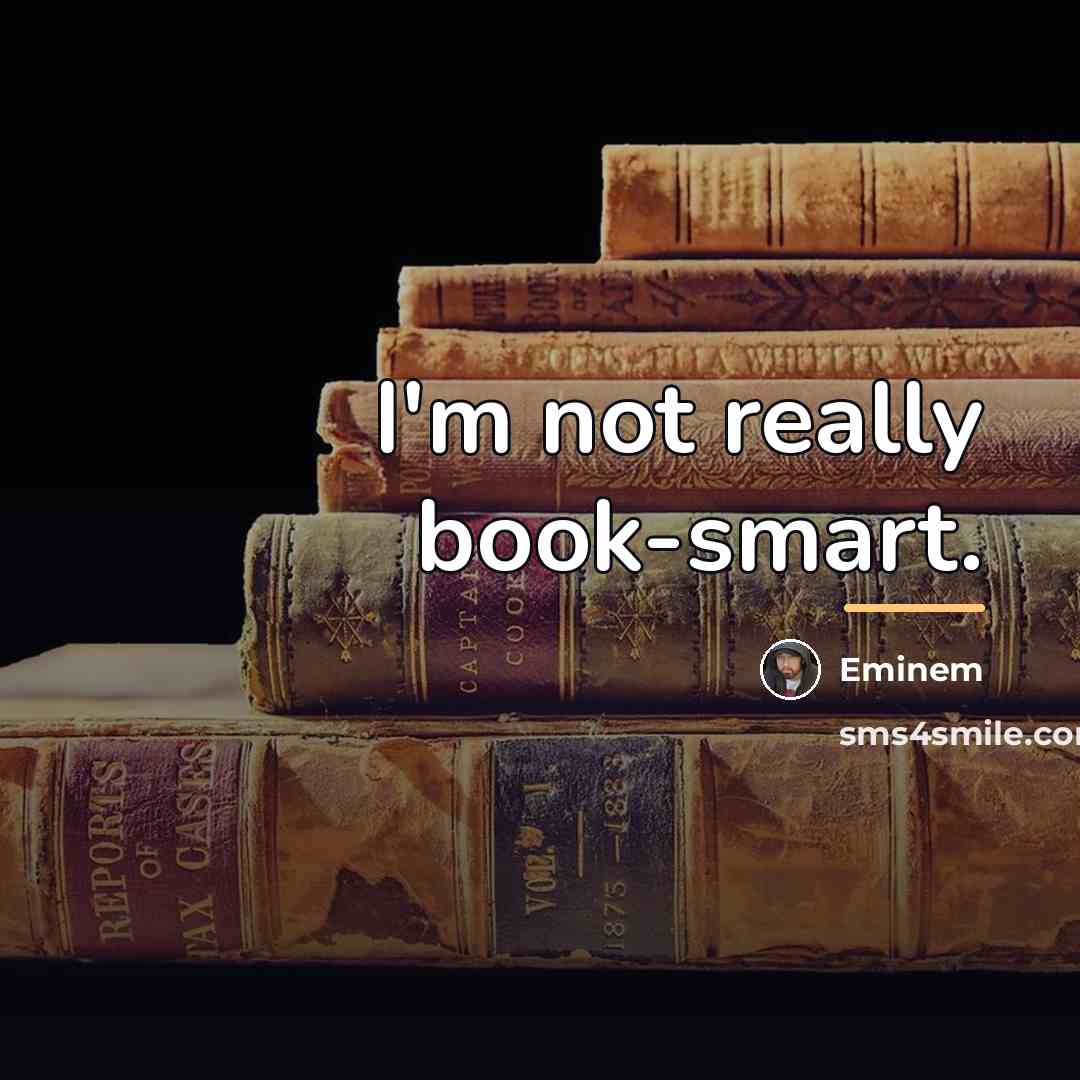 “I'm not really book-smart.…” quote by Eminem