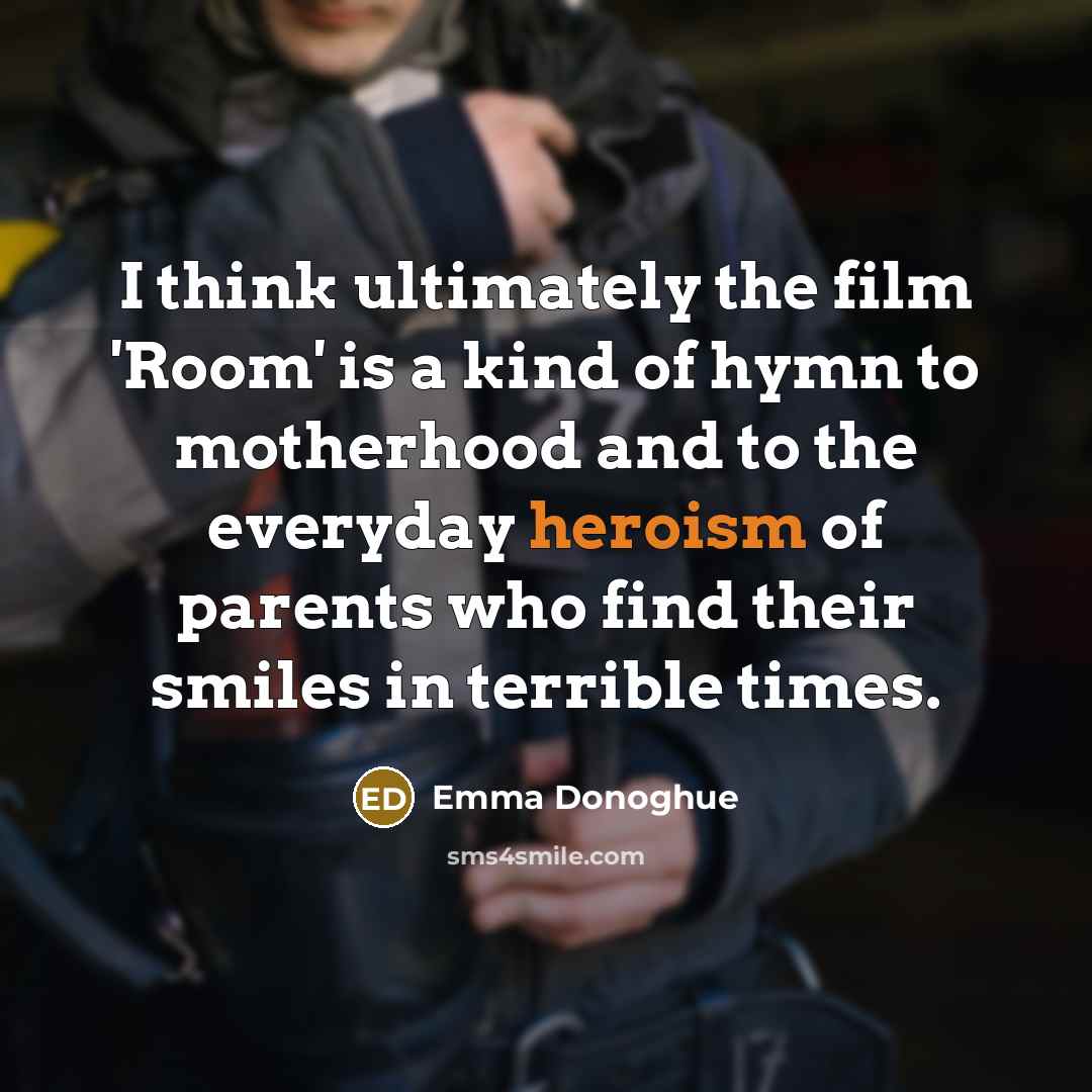 “I think ultimately the film 'Room' is a kind of…” quote by Emma Donoghue