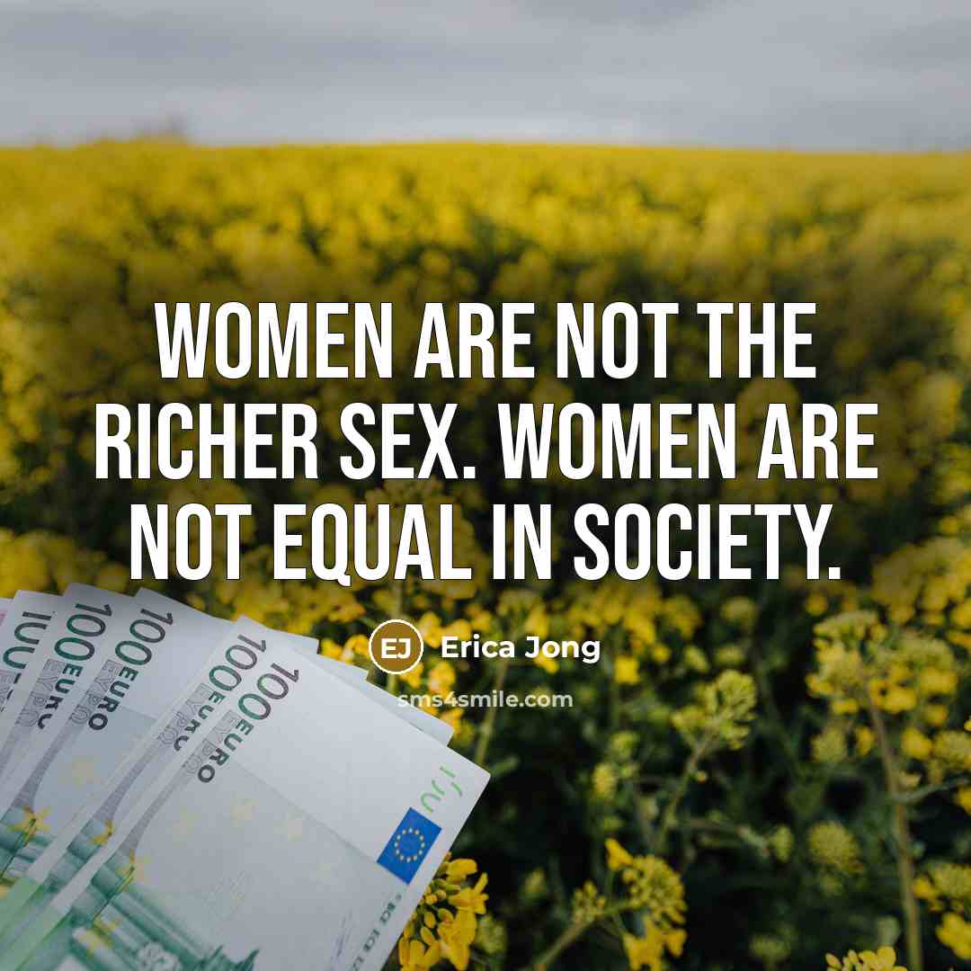 “Women are not the richer sex. Women are not equal…” quote by Erica Jong